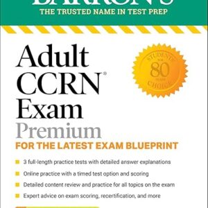 Adult CCRN Exam Premium: Study Guide for the Latest Exam Blueprint, Includes 3 Practice Tests, Comprehensive Review, and Online Study Prep (Barron's Test Prep)