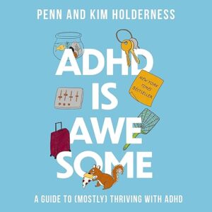 Amazon.com: ADHD Is Awesome: A Guide to (Mostly) Thriving with ADHD (Audible Audio Edition): Penn Holderness, Kim Holderness, Penn Holderness, Kim Holderness, Nathan Rosborough,...