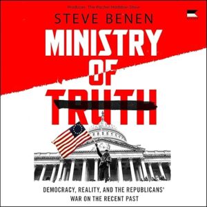 Amazon.com: Ministry of Truth: Democracy, Reality, and the Republicans' War on the Recent Past (Audible Audio Edition): Steve Benen, Rachel Maddow, HarperAudio: Audible Books &...