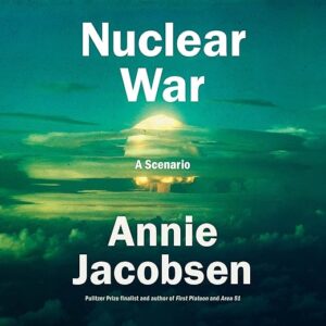 Amazon.com: Nuclear War: A Scenario (Audible Audio Edition): Annie Jacobsen, Annie Jacobsen, Penguin Audio: Books