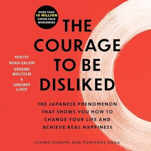 Amazon.com: The Courage to Be Disliked: How to Free Yourself, Change Your Life, and Achieve Real Happiness (Audible Audio Edition): Ichiro Kishimi, Fumitake Koga, Noah Galvin,...