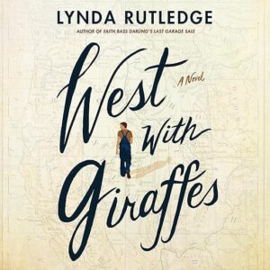 Amazon.com: West with Giraffes: A Novel (Audible Audio Edition): Lynda Rutledge, Danny Campbell, Brilliance Audio: Books