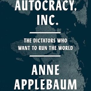 Autocracy, Inc.: The Dictators Who Want to Run the World