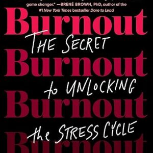 Burnout: The Secret to Unlocking the Stress Cycle