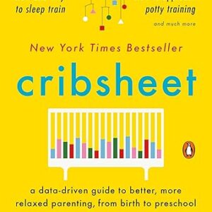 Cribsheet: A Data-Driven Guide to Better, More Relaxed Parenting, from Birth to Preschool (The ParentData Series)