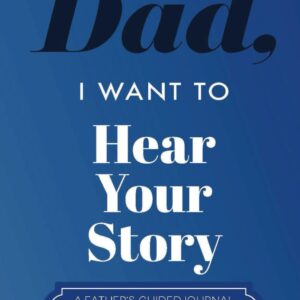 Dad, I Want to Hear Your Story: A Father’s Guided Journal To Share His Life & His Love (Hear Your Story Books)