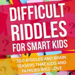 Difficult Riddles For Smart Kids: 300 Difficult Riddles And Brain Teasers Families Will Love (Thinking Books for Kids)