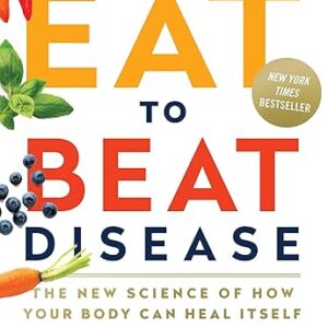 Eat to Beat Disease: The New Science of How Your Body Can Heal Itself