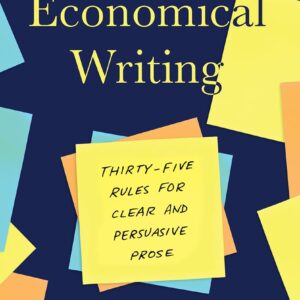 Economical Writing, Third Edition: Thirty-Five Rules for Clear and Persuasive Prose (Chicago Guides to Writing, Editing, and Publishing)