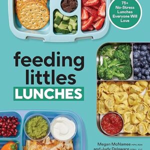 Feeding Littles Lunches: 75+ No-Stress Lunches Everyone Will Love: Meal Planning for Kids