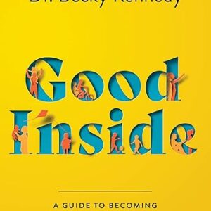 Good Inside: A Guide to Becoming the Parent You Want to Be