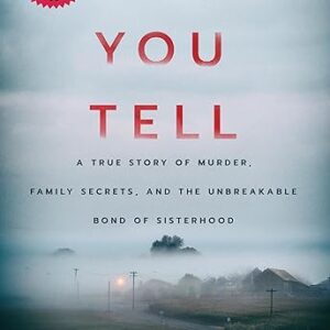 If You Tell: A True Story of Murder, Family Secrets, and the Unbreakable Bond of Sisterhood