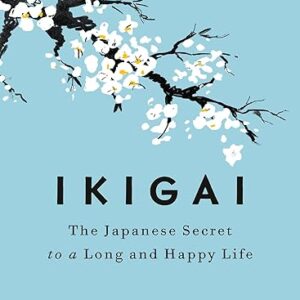 Ikigai: The Japanese Secret to a Long and Happy Life