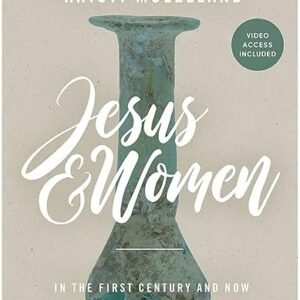 Jesus and Women: In the First Century and Now - Bible Study Book with Video Access