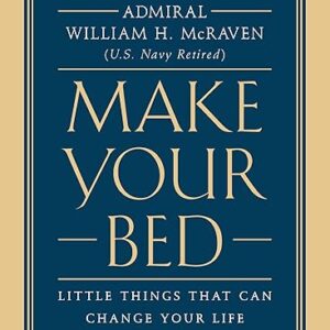 Make Your Bed: Little Things That Can Change Your Life...And Maybe the World