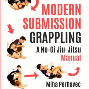 Modern Submission Grappling: A No-Gi Jiu-Jitsu Manual