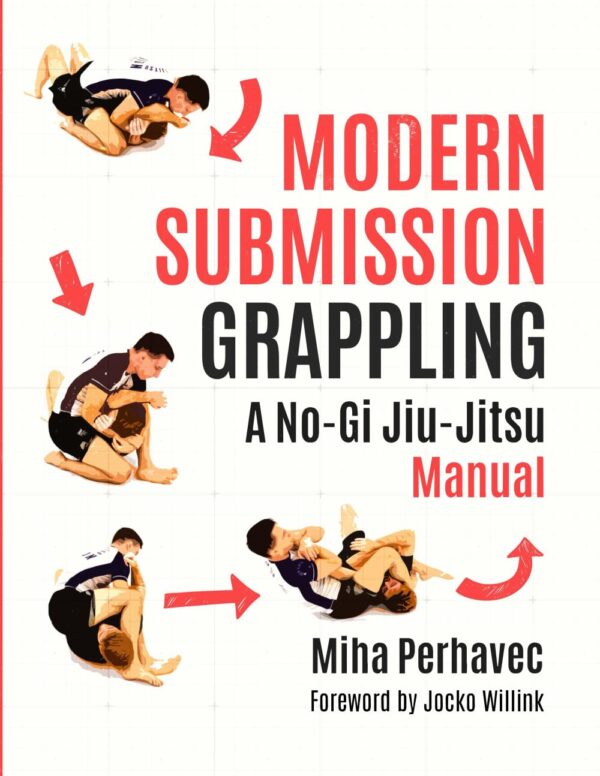 Modern Submission Grappling: A No-Gi Jiu-Jitsu Manual