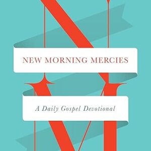 New Morning Mercies: A Daily Gospel Devotional