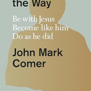 Practicing the Way: Be with Jesus. Become like him. Do as he did.