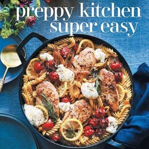 Preppy Kitchen Super Easy: 100 Simple and Versatile Recipes