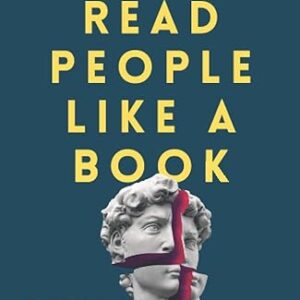 Read People Like a Book: How to Analyze, Understand, and Predict People’s Emotions, Thoughts, Intentions, and Behaviors (How to be More Likable and Charismatic)