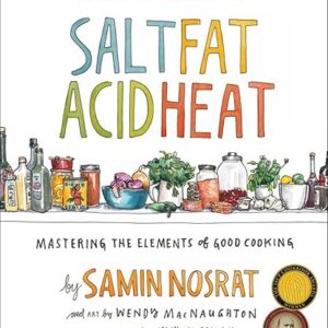 Salt, Fat, Acid, Heat: Mastering the Elements of Good Cooking