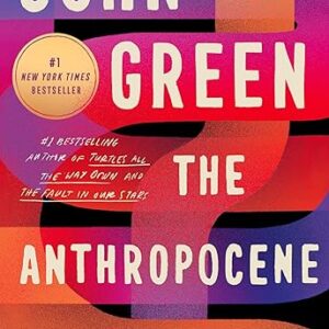 The Anthropocene Reviewed: Essays on a Human-Centered Planet