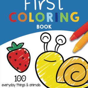 The Creative Toddler’s First Coloring Book Ages 1-3: 100 Everyday Things and Animals to Color and Learn | For Toddlers and Kids ages 1, 2 & 3 (US Edition)