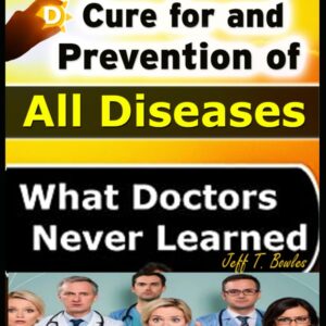 The Miraculous Cure For and Prevention of All Diseases What Doctors Never Learned