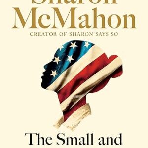 The Small and the Mighty: Twelve Unsung Americans Who Changed the Course of History, from the Founding to the Civil Rights Movement